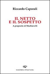 Il netto e il sospetto. A proposito di Machiavelli