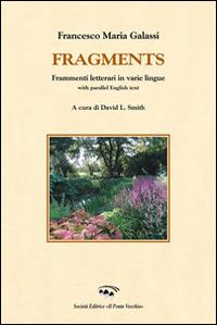 Fragments. Frammenti letterari di varie lingue. With parallel english text. Ediz. italiana e inglese - Francesco Galassi, David L. Smith - Libro Il Ponte Vecchio 2015, Cammei | Libraccio.it