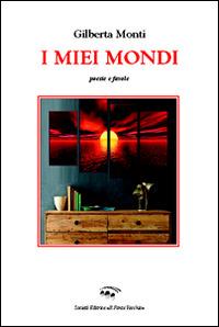 I miei mondi - Gilberta Monti - Libro Il Ponte Vecchio 2015 | Libraccio.it