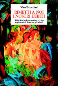 Rimetti a noi i nostri debiti - Vito Bocchini - Libro Il Ponte Vecchio 2015 | Libraccio.it