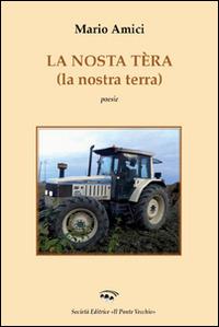 La nostra tèra. Ediz. italiana, inglese, francese e tedesca - Mario Amici - Libro Il Ponte Vecchio 2015, Soldanellae | Libraccio.it