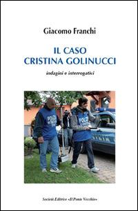 Il caso Cristina Golinucci - Giacomo Franchi - Libro Il Ponte Vecchio 2015, Memorandum | Libraccio.it