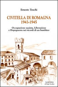 Civitella di Romagna (1943-1945) - Ernesto Toschi - Libro Il Ponte Vecchio 2015, Memorandum | Libraccio.it