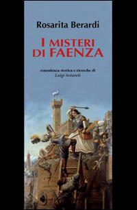 I misteri di Faenza - Rosarita Berardi - Libro Il Ponte Vecchio 2015, Vicus. Testi e documenti di storia locale | Libraccio.it
