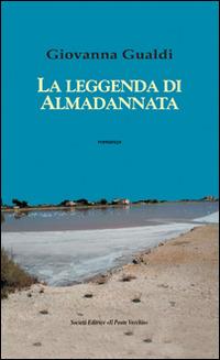 La leggenda di Almadannata - Giovanna Gualdi - Libro Il Ponte Vecchio 2015, Cammei | Libraccio.it