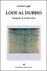 Lode al dubbio - Cristina Laghi, Andrea Drei - Libro Il Ponte Vecchio 2016, Cammei | Libraccio.it