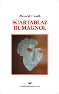 Scartablaz rumagnol - Alessandro Savelli - Libro Il Ponte Vecchio 2015, Romandíola | Libraccio.it