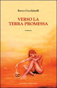 Verso la terra promessa - Rocco Cucchiarelli - Libro Il Ponte Vecchio 2015, Primizie | Libraccio.it