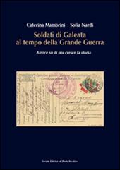 Soldati di Galeata al tempo della Grande Guerra. Atroce su di noi cresce la storia