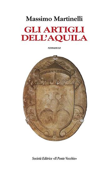 Gli artigli dell'aquila - Massimo Martinelli - Libro Il Ponte Vecchio 2016, Cammei | Libraccio.it
