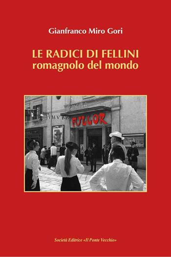 Le radici di Fellini. Romagnolo del mondo - Gianfranco Miro Gori - Libro Il Ponte Vecchio 2016, Ursa major | Libraccio.it