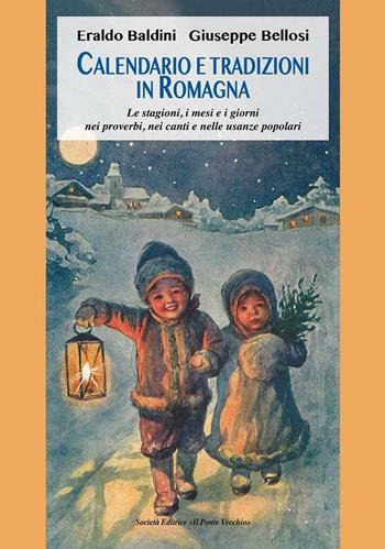 Calendario e tradizioni in Romagna. Le stagioni, i mesi e i giorni nei proverbi, nei canti e nelle usanze popolari - Eraldo Baldini, Giuseppe Bellosi - Libro Il Ponte Vecchio 2016, Vicus. Testi e documenti di storia locale | Libraccio.it