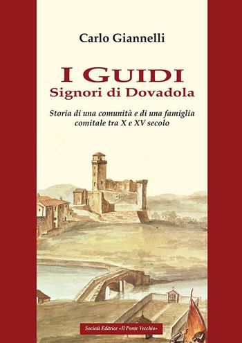 I Guidi. Signori di Dovadola. Storia di una comunità e di una famiglia comitale tra X e XV Secolo - Carlo Giannelli - Libro Il Ponte Vecchio 2016, Vicus. Testi e documenti di storia locale | Libraccio.it