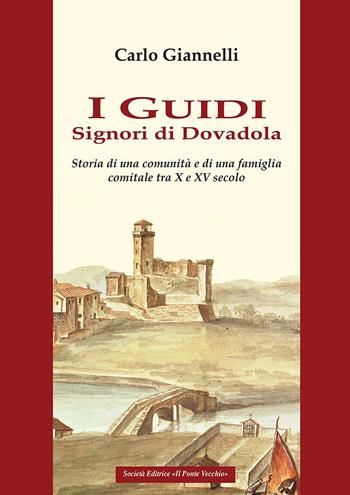 I Guidi. Signori di Dovadola. Storia di una comunità e di una famiglia comitale tra X e XV Secolo - Carlo Giannelli - Libro Il Ponte Vecchio 2016, Vicus. Testi e documenti di storia locale | Libraccio.it