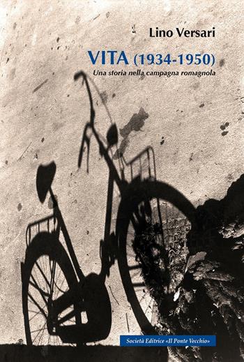 Vita (1934-1950). Una storia nella campagna romagnola - Lino Versari - Libro Il Ponte Vecchio 2016, Memorandum | Libraccio.it