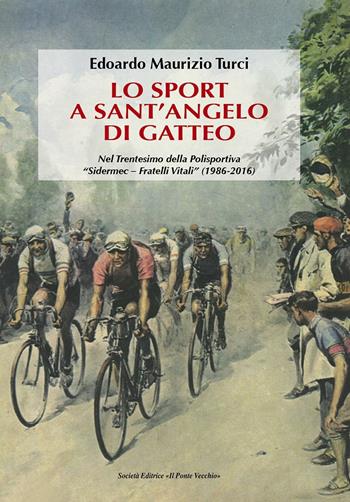 Lo sport a Sant'Angelo di Gatteo - Edoardo Maurizio Turci - Libro Il Ponte Vecchio 2016, Vicus. Studi santarcangiolesi | Libraccio.it