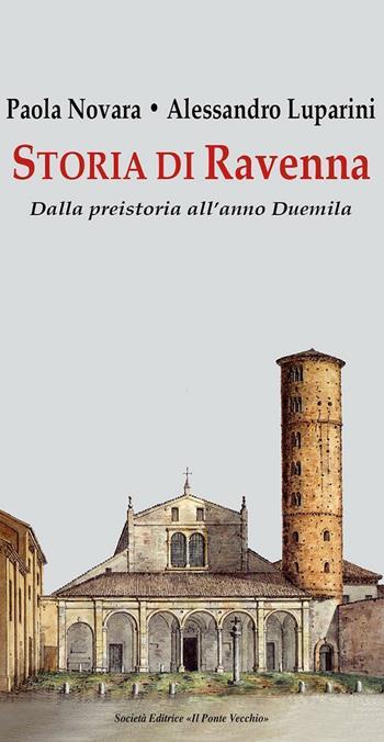 Storia di Ravenna. Dalla preistoria all'anno Duemila - Paola Novara, Alessandro Luparini - Libro Il Ponte Vecchio 2016, Vicus. Testi e documenti di storia locale | Libraccio.it