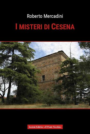 I misteri di Cesena - Roberto Mercadini - Libro Il Ponte Vecchio 2016, Vicus. Testi e documenti di storia locale | Libraccio.it