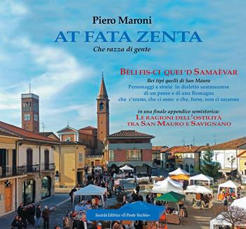 At fata zenta (che razza di gente) - Piero Maroni - Libro Il Ponte Vecchio 2017, Alma poesis. Poeti della Romagna contemp. | Libraccio.it