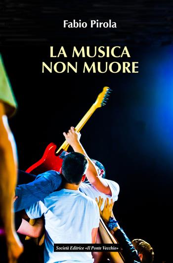 La musica non muore - Fabio Pirola - Libro Il Ponte Vecchio 2017, Cammei | Libraccio.it