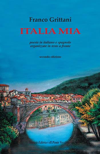 Italia mia. Testo italiano e spagnolo. Ediz. bilingue - Franco Grittani - Libro Il Ponte Vecchio 2017, Cammei | Libraccio.it