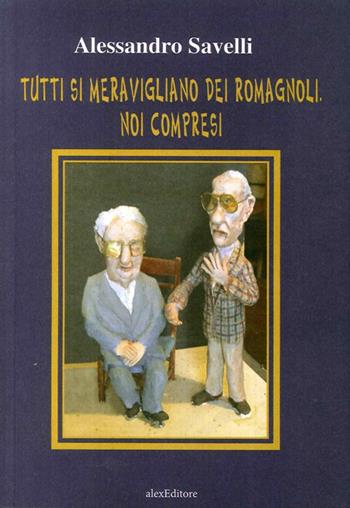 Tutti si meravigliano dei romagnoli. Noi compresi - Alessandro Savelli - Libro Il Ponte Vecchio 2017 | Libraccio.it