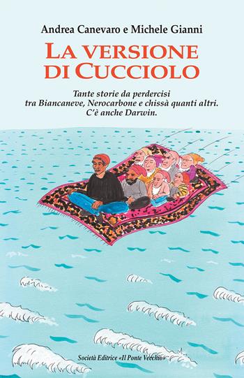 La versione di Cucciolo. Tante storie da perdercisi tra Biancaneve, nNrocarbone e chissà quanti altri. C'è anche Darwin - Andrea Canevaro, Michele Gianni - Libro Il Ponte Vecchio 2017 | Libraccio.it