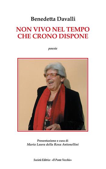 Non vivo nel tempo che Crono dispone - Benedetta Davalli - Libro Il Ponte Vecchio 2017, Cammei | Libraccio.it