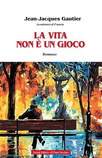 La vita non è un gioco - Jean-Jacques Gautier - Libro Il Ponte Vecchio 2017, Cammei | Libraccio.it