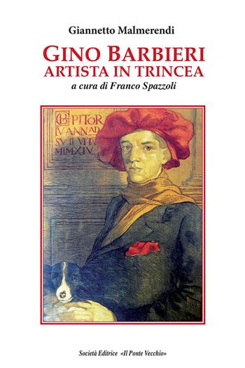 Gino Barbieri artista in trincea - Giannetto Malmerendi - Libro Il Ponte Vecchio 2017, Mirabilia imaginis | Libraccio.it
