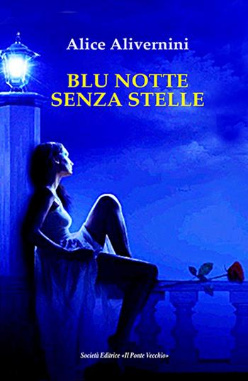 Blu notte senza stelle - Alice Alivernini - Libro Il Ponte Vecchio 2017, Primizie | Libraccio.it