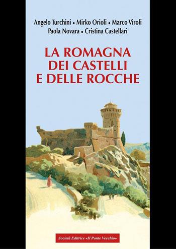 La Romagna dei castelli e delle rocche - Angelo Turchini, Mirko Orioli, Marco Viroli - Libro Il Ponte Vecchio 2017 | Libraccio.it
