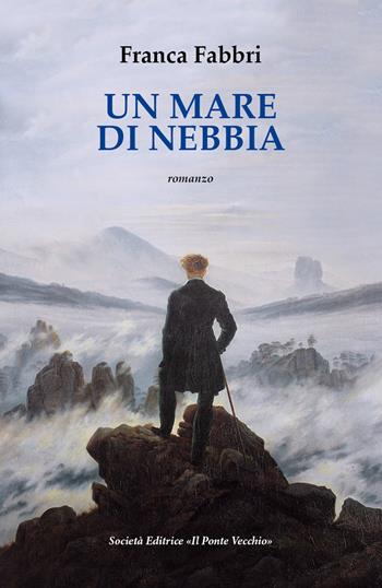 Un mare di nebbia - Franca Fabbri - Libro Il Ponte Vecchio 2017, Cammei | Libraccio.it