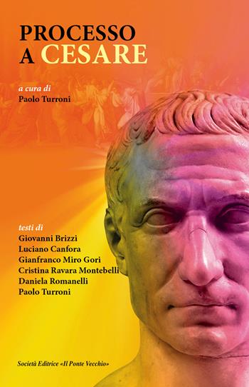 Processo a Cesare - Luciano Canfora, Giovanni Brizzi, Gianfranco Miro Gori - Libro Il Ponte Vecchio 2018 | Libraccio.it