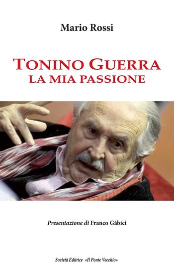 Tonino Guerra. La mia passione - Mario Rossi - Libro Il Ponte Vecchio 2018, Ursa major | Libraccio.it