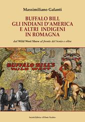 Buffalo Bill, gli indiani d'America e altri indigeni in Romagna. Dal Wild West Show al fronte del Senio e oltre