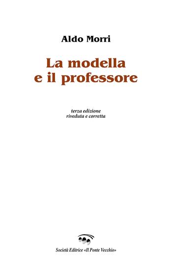 La modella e il professore - Aldo Morri - Libro Il Ponte Vecchio 2018, Cammei | Libraccio.it