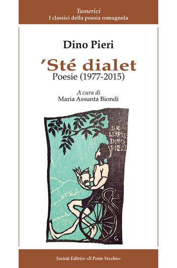 'Ste dialet. Poesie (1977-2015). Testo italiano a fronte - Dino Pieri - Libro Il Ponte Vecchio 2018, Alma poesis. Poeti della Romagna contemp. | Libraccio.it