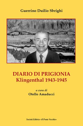 Diario di prigionia. Klingenthal 1943-1945 - Guerrino Duilio Sbrighi - Libro Il Ponte Vecchio 2018, Memorandum | Libraccio.it