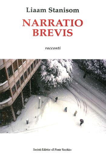 Narratio brevis - Liam Stanisom - Libro Il Ponte Vecchio 2018, Romandíola | Libraccio.it