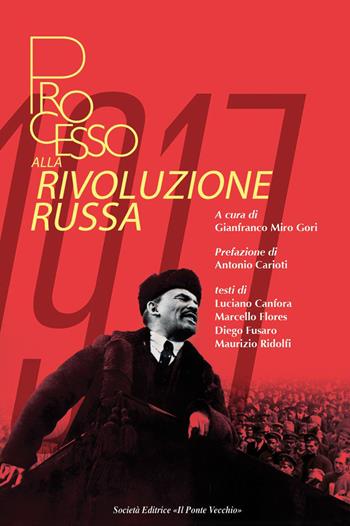 Processo alla Rivoluzione Russa - Luciano Canfora, Marcello Flores, Diego Fusaro - Libro Il Ponte Vecchio 2018, Vicus. Studi santarcangiolesi | Libraccio.it