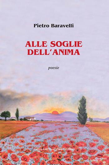 Alle soglie dell'anima - Pietro Baravelli - Libro Il Ponte Vecchio 2018, Alma poesis. Poeti della Romagna contemp. | Libraccio.it