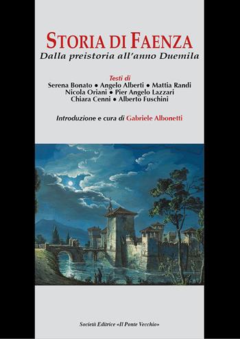 Storia di Faenza. Dalla preistoria all'anno Duemila  - Libro Il Ponte Vecchio 2018, Vicus. Testi e documenti di storia locale | Libraccio.it