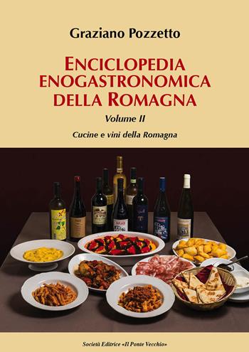 Enciclopedia gastronomica della Romagna. Vol. 2: Cucine e vini della Romagna. - Graziano Pozzetto - Libro Il Ponte Vecchio 2018, Vicus. Testi e documenti di storia locale | Libraccio.it