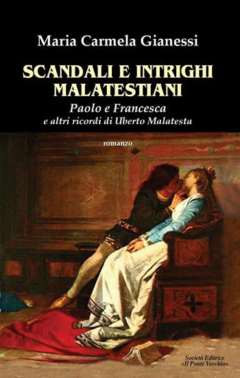 Scandali e intrighi malatestiani. Paolo e Francesca e altri racconti di Umberto Malatesta - Maria Carmela Gianessi - Libro Il Ponte Vecchio 2018, Cammei | Libraccio.it
