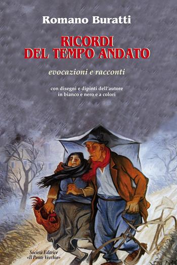 Ricordi del tempo andato - Romano Buratti - Libro Il Ponte Vecchio 2019, Memorandum | Libraccio.it