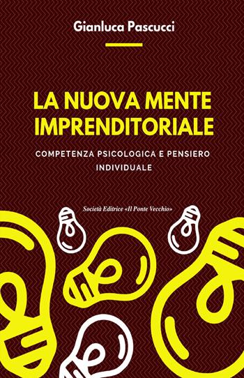 La nuova mente imprenditoriale. Compentenza psicologica e pensiero individuale - Gianluca Pascucci - Libro Il Ponte Vecchio 2019, Ursa major | Libraccio.it