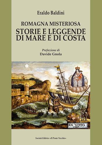 Romagna misteriosa. Storie e leggende di mare e di costa - Eraldo Baldini - Libro Il Ponte Vecchio 2019, Vicus. Testi e documenti di storia locale | Libraccio.it