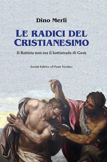 Le radici del Cristianesimo. Il Battista non era il battistrada di Gesù - Dino Merli - Libro Il Ponte Vecchio 2019, Ursa major | Libraccio.it