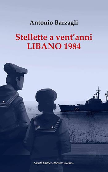 Stellette a vent'anni. Libano 1984 - Antonio Barzagli - Libro Il Ponte Vecchio 2019, Memorandum | Libraccio.it